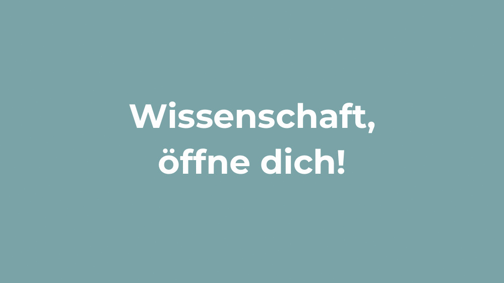 Wissenschaft, öffne dich. CC BY-SA 4.0 (https://creativecommons.org/licenses/by-sa/4.0/)